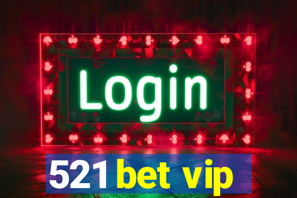 521 bet vip